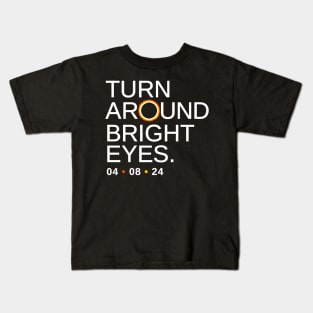 Turn Around Bright Eyes, Funny Eclipse Shirt, 2024 Total Solar Eclipse Viewing Kids T-Shirt